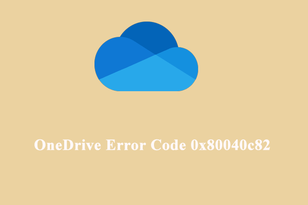 Top 4 Fixed for OneDrive Error Code 0x80040c82