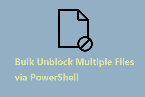 How to Bulk Unblock Multiple Files via PowerShell on Windows?