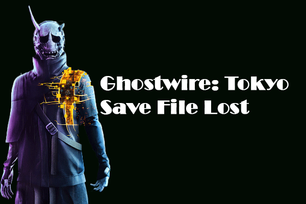 Read to Learn How to Handle Ghostwire Tokyo Save File Lost