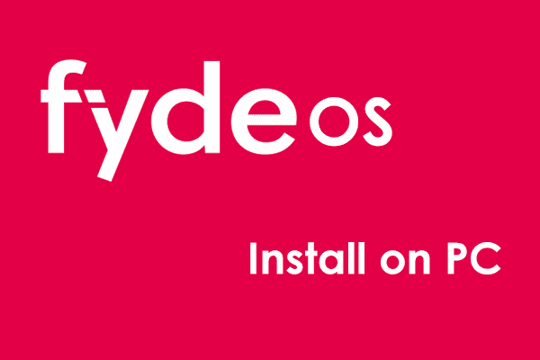 How to Install FydeOS on PC to Dual Boot with Windows 11/10?