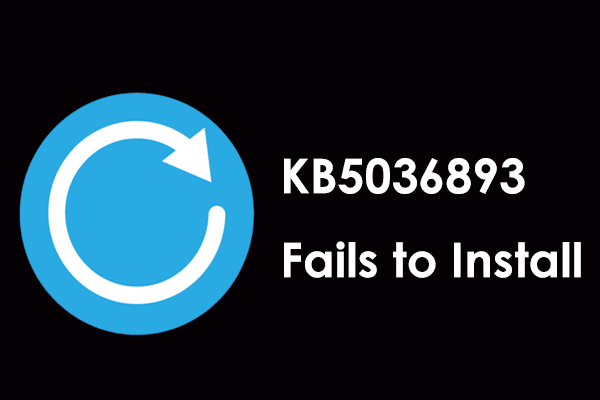 What if KB5036893 Fails to Install on Windows 11 23H2 & 22H2