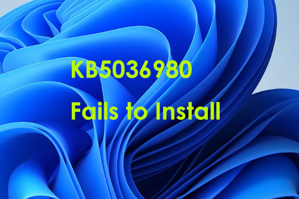 Windows 11 KB5036980 Fails to Install? Fix It in 5 Ways!