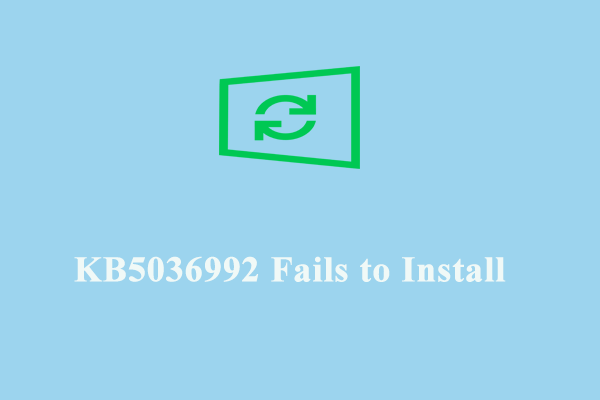 Look Here! How to Fix KB5036992 Fails to Install on Windows 11?