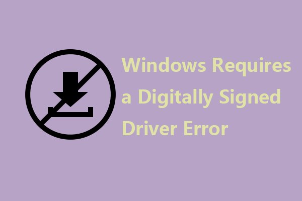 How to Fix the Windows Requires a Digitally Signed Driver Error?