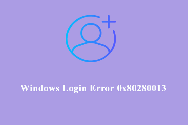 Windows Login Failed with 0x80280013? Here’s How to Fix It!