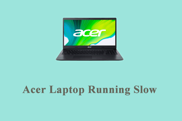 How to Fix Acer Laptop Running Slow on Windows 10/11?