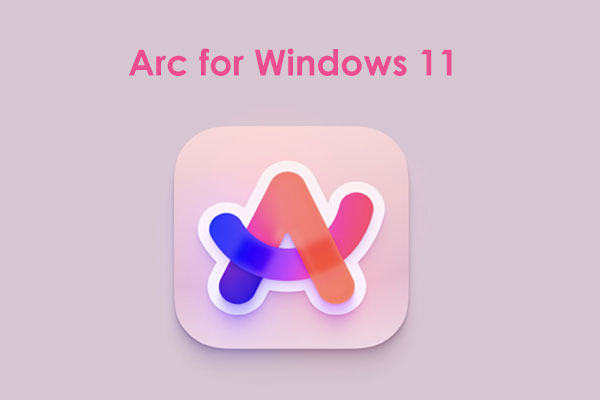 Arc Browser for Windows 11 Is Available Now, Get It to Use!