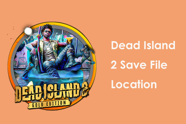 How to Find Dead Island 2 Save File Location to Back up on PC?