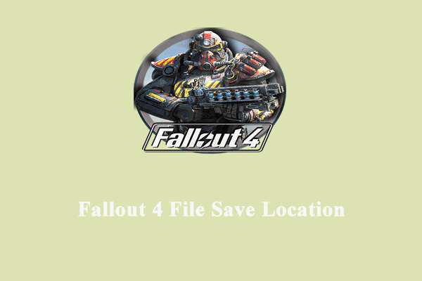 How to Access Fallout 4 File Save Location on Windows 10/11?