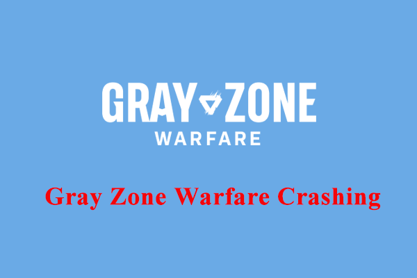 How to Fix Gray Zone Warfare Crashing on Windows 10/11?