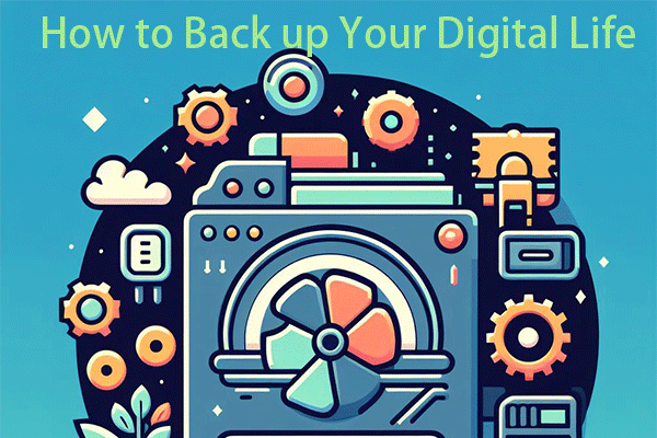 How to Back up Your Digital Life? This Guide Provides Steps!