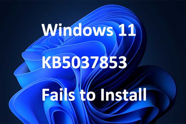 How to Fix Windows 11 KB5037853 Fails to Install