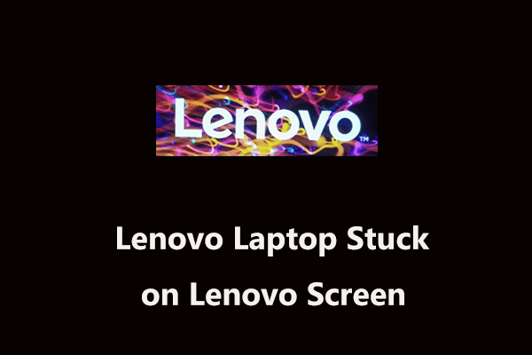 ¿Tu portátil Lenovo se bloquea en la pantalla de Lenovo? ¡Prueba estos 9 métodos de repararlo!