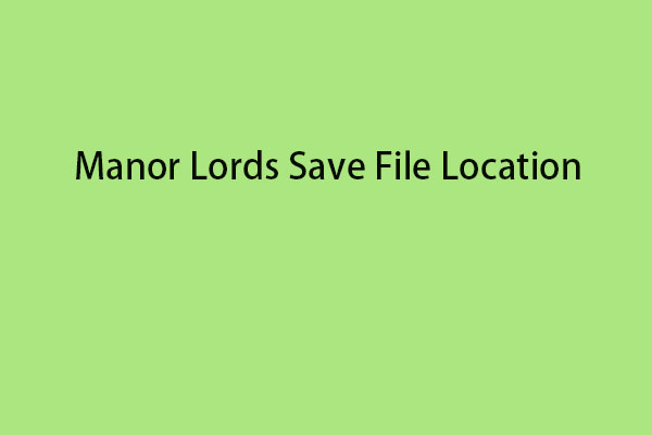 Where Is Manor Lords Save File Location? How to Find/Back up It?