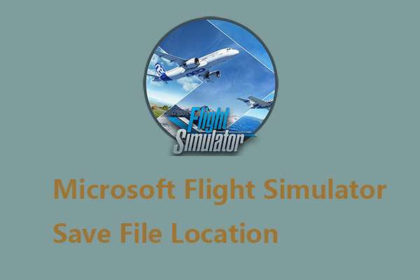 Microsoft Flight Simulator Save File Location – Where to Find It?