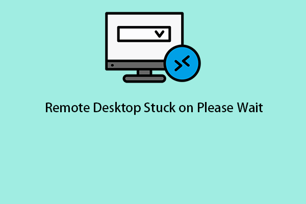 Is Remote Desktop Stuck on Please Wait on Windows 11/10?