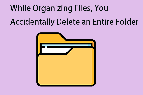 While Organizing Files, You Accidentally Delete an Entire Folder