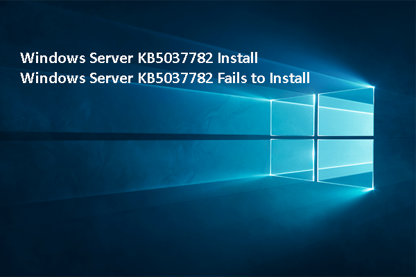 Download & Install Windows Server KB5037782, Fix Install Issues