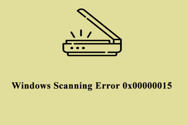 Fully Fixed – How to Fix Scanner Error 0x00000015 on Windows PC