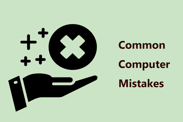 Top 9 Common Computer Mistakes and Solutions You May Make