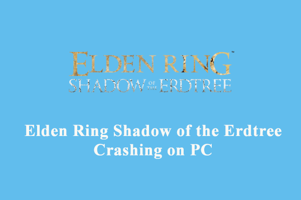 How to Fix Elden Ring Shadow of the Erdtree Crashing Win 10/11?