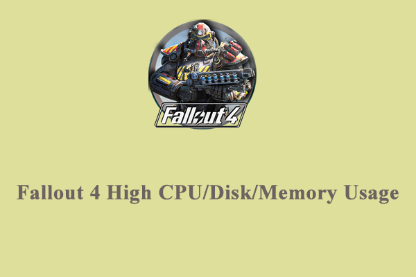 How to Fix Fallout 4 High CPU/Disk/Memory Usage on Windows 10/11?