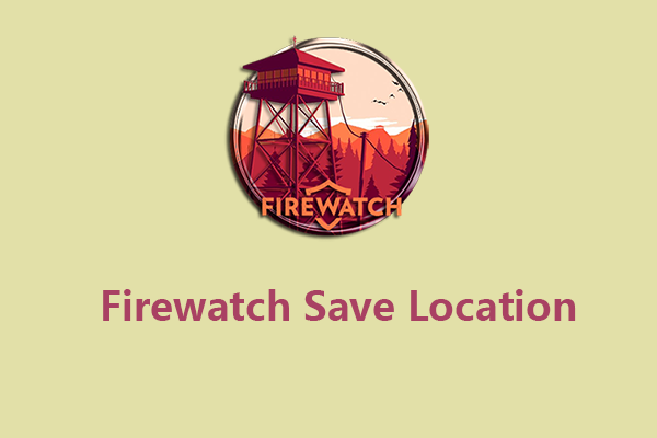 How to Find the Firewatch Save Location and Back up Saves?