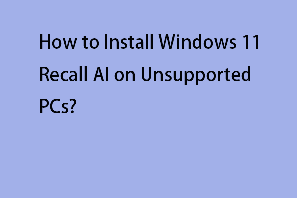 How to Install Windows 11 Recall AI on Unsupported PCs?