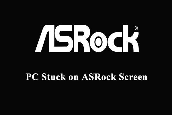 How to Fix PC Stuck on ASRock Screen on Windows 10/11?