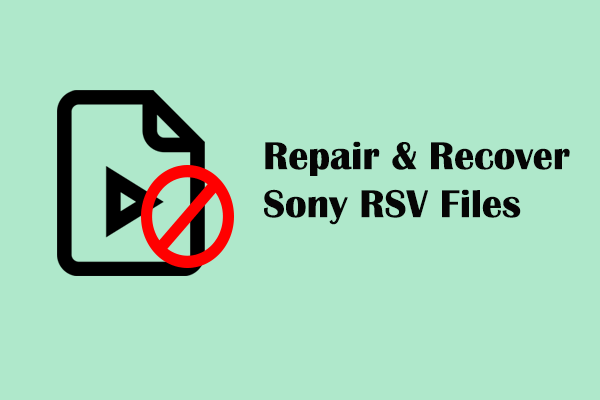 How Can I Repair and Recover Sony RSV Files? Try Solutions Here