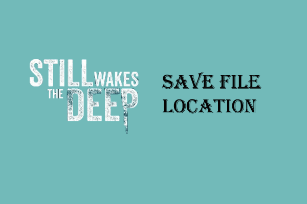 Still Wakes the Deep Save File Location \ Backup \ Recovery