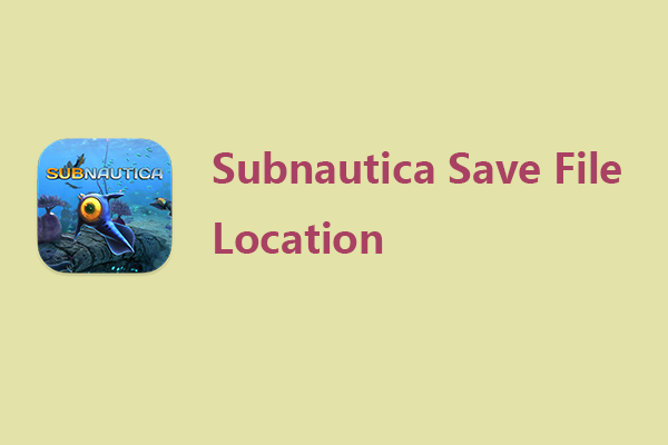 Detailed Guide to Find the Subnautica Save File Location