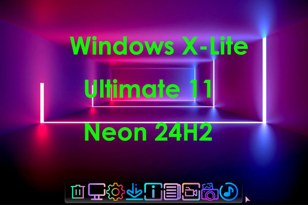 Windows X-Lite Ultimate 11 Neon 24H2 Comes – Use ISO to Install!