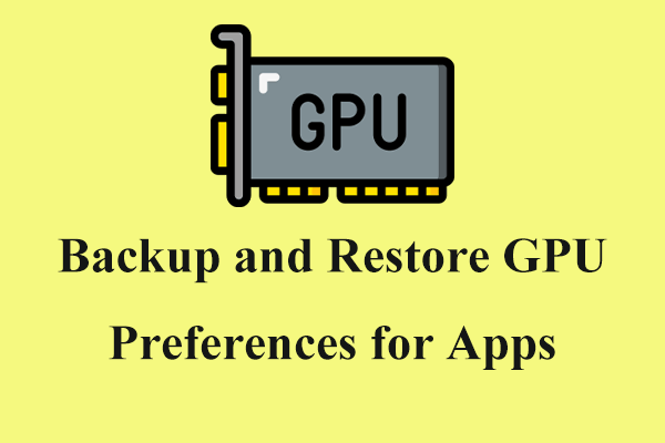 How to Backup and Restore GPU Preferences for Apps?