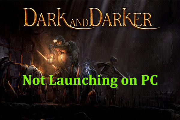 What if Dark and Darker Is Not Launching on PC? Try Several Fixes!