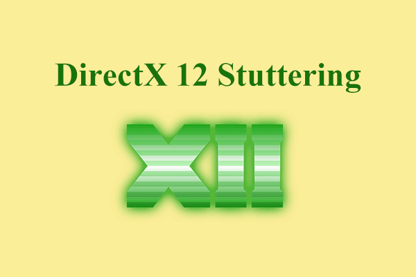 Fix DirectX 12 Stuttering and Lagging with 6 Easy Methods