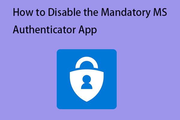 How to Disable the Mandatory MS Authenticator App?