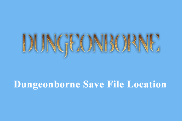 How to Find Dungeonborne Save File Location & Config File Location?