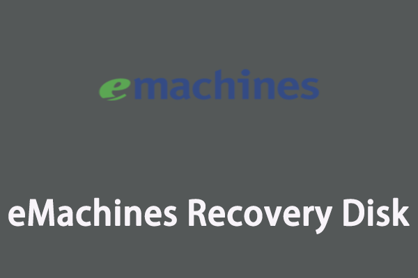 Ways to Create eMachines Recovery Disk (Windows XP/Vista/7/8)