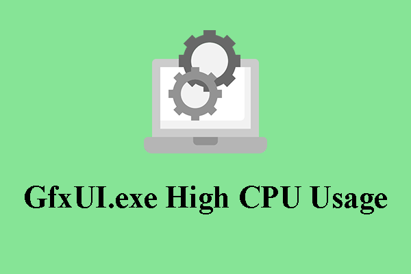 How to Solve GfxUI.exe High CPU Usage in Windows 10/11?