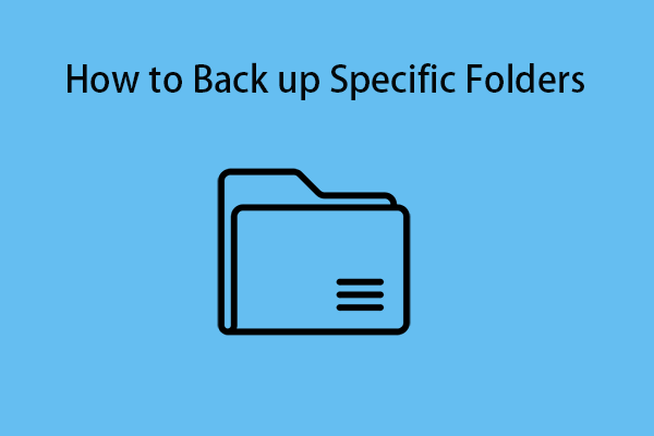 How to Back up Specific Folders? Here Are 3 Tools for You!