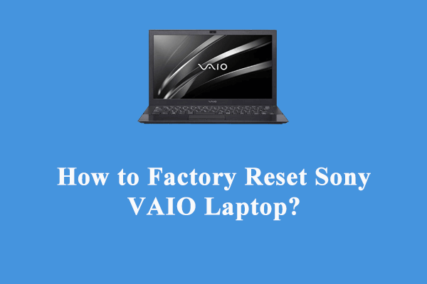 How to Factory Reset Sony VAIO on Windows 10/11? Here’re 4 Ways