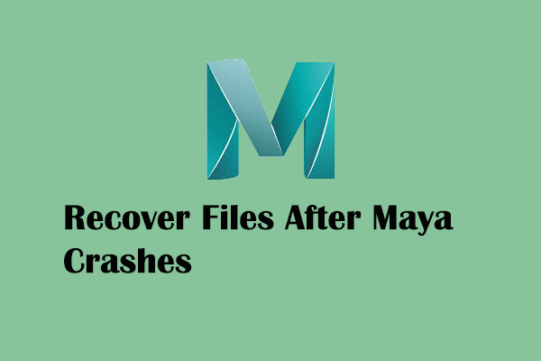 How to Recover Files When Maya Crashes on Your Computer?