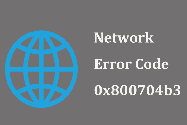 How to Fix Network Error Code 0x800704b3 Windows 11/10? 6 Tips!