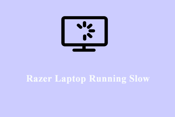 How to Razer Laptop Running Slow on Windows 10/11? Look Here!