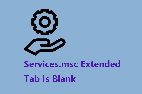 Services.msc Extended Tab Is Blank: How to Fix It Easily?