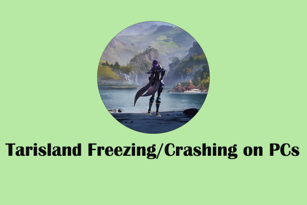 Guide to Fix the Tarisland Freezing or Crashing Issue on PCs