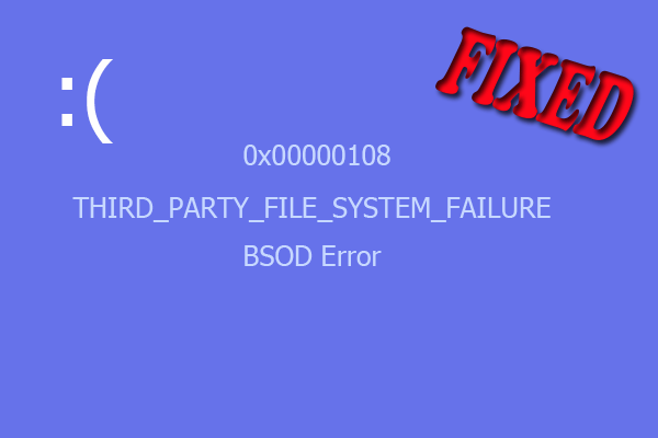 [Fixed] 0x00000108 THIRD_PARTY_FILE_SYSTEM_FAILURE