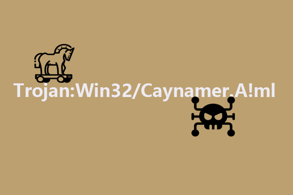 Trojan:Win32/Caynamer.A!ml – More Details About Removal Guide