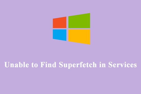 4 Solutions to Unable to Find Superfetch in Services